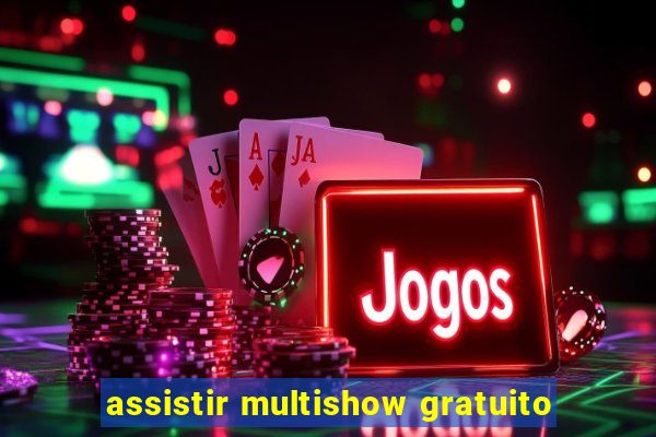 assistir multishow gratuito